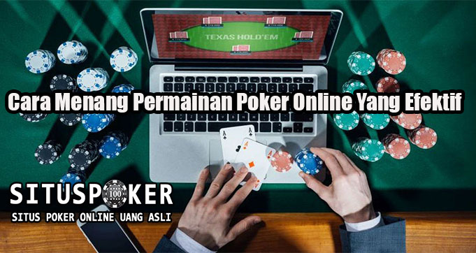 Cara Menang Permainan Poker Online Yang Efektif