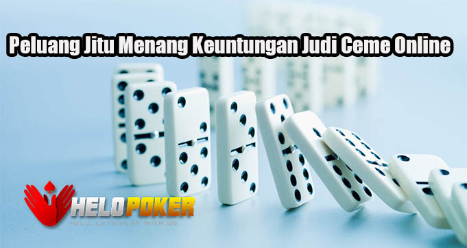 Peluang Jitu Menang Keuntungan Judi Ceme Online