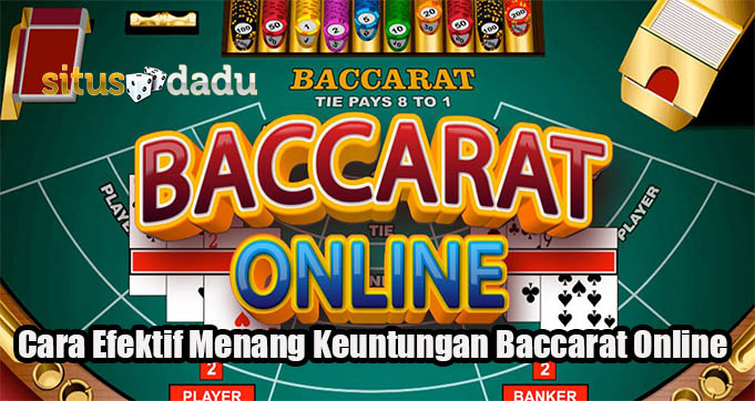 Cara Efektif Menang Keuntungan Baccarat Online