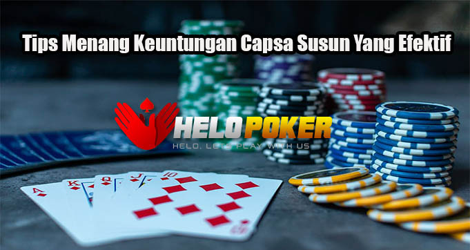 Tips Menang Keuntungan Capsa Susun Yang Efektif