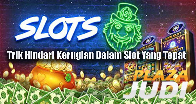 Trik Hindari Kerugian Dalam Slot Yang Tepat