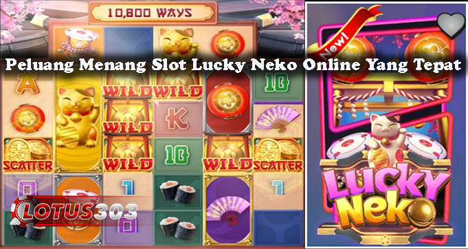Peluang Menang Slot Lucky Neko Online Yang Tepat
