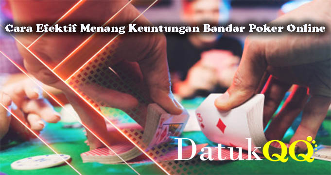 Cara Efektif Menang Keuntungan Bandar Poker Online