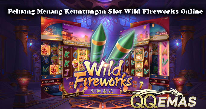 Peluang Menang Keuntungan Slot Wild Fireworks Online