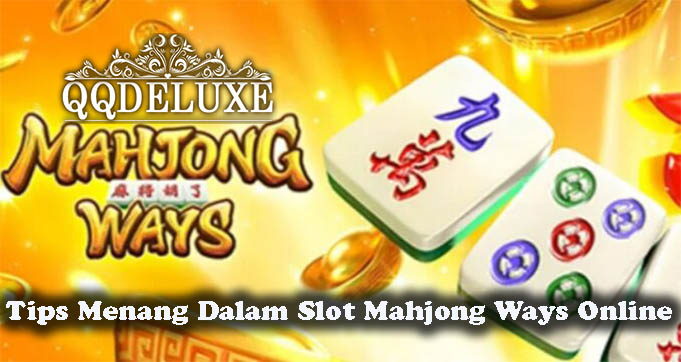 Tips Menang Dalam Slot Mahjong Ways Online